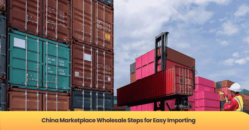 China Marketplace Wholesale Steps for Easy Importing